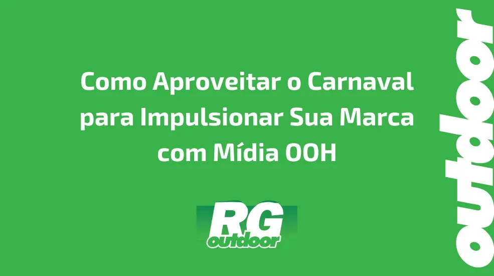 Como Aproveitar o Carnaval para Impulsionar Sua Marca com M&iacute;dia OOH