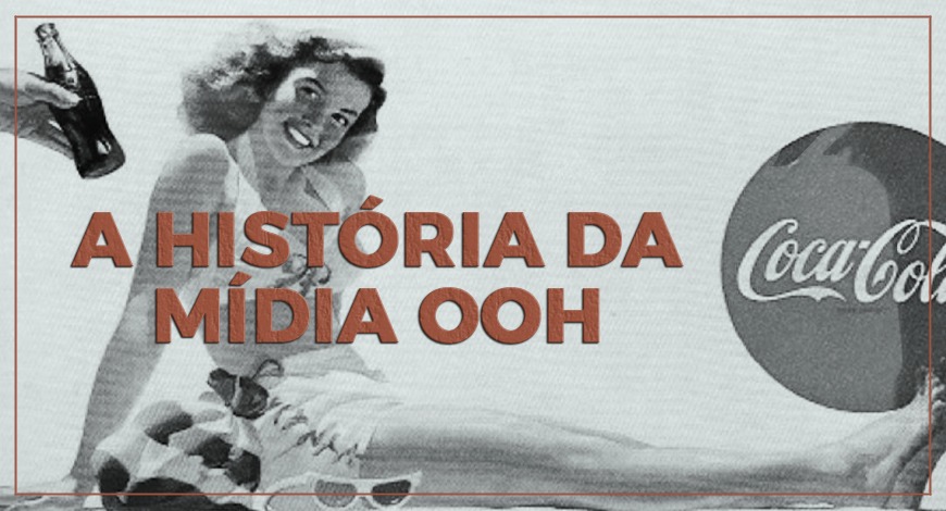 A HIST&Oacute;RIA DA MIDIA OOH